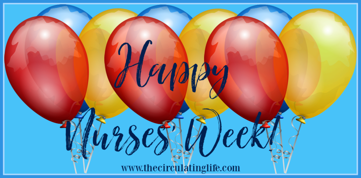 Happy Nurses' Week! • The Circulating Life